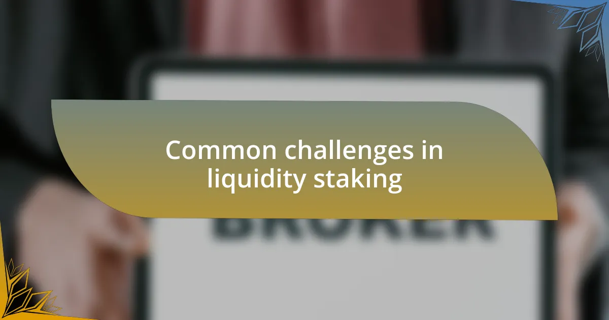 Common challenges in liquidity staking