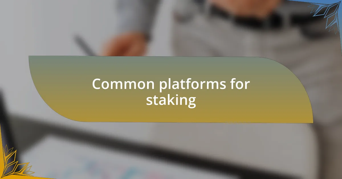 Common platforms for staking