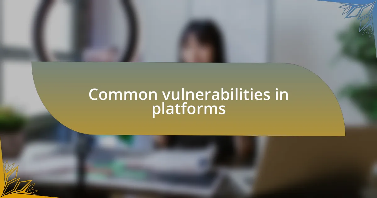 Common vulnerabilities in platforms