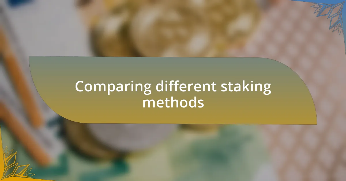 Comparing different staking methods