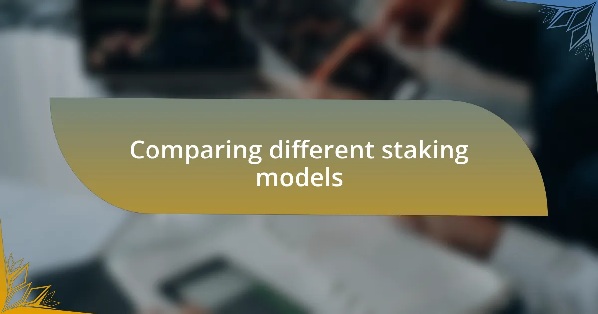 Comparing different staking models
