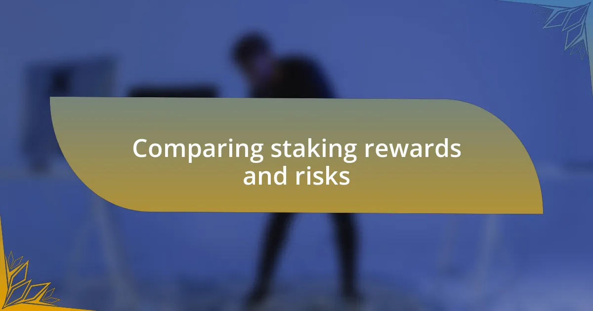 Comparing staking rewards and risks