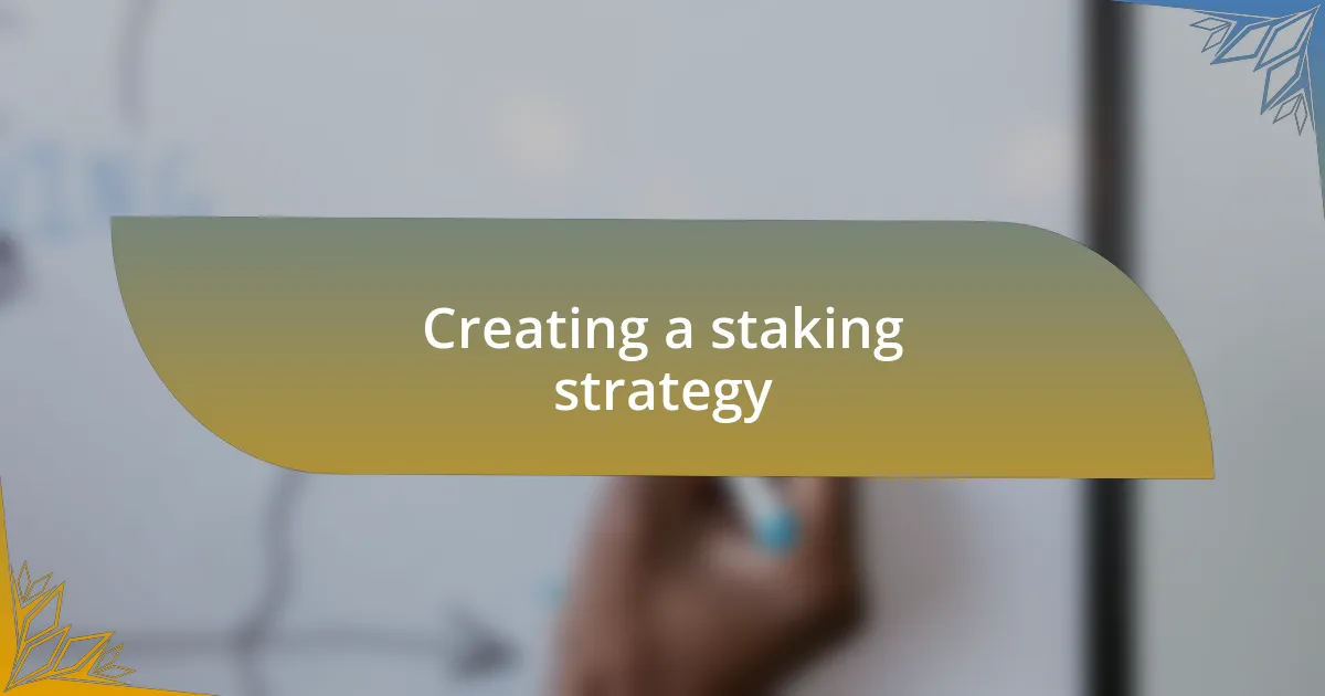 Creating a staking strategy