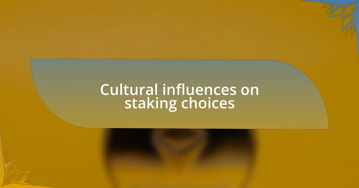 Cultural influences on staking choices