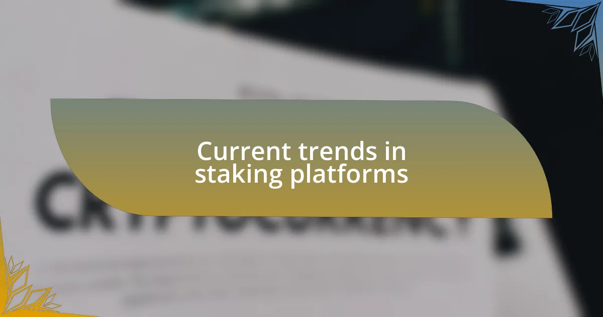 Current trends in staking platforms