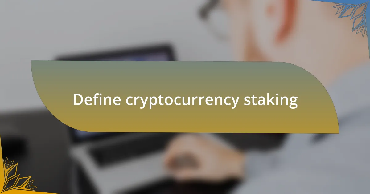 Define cryptocurrency staking