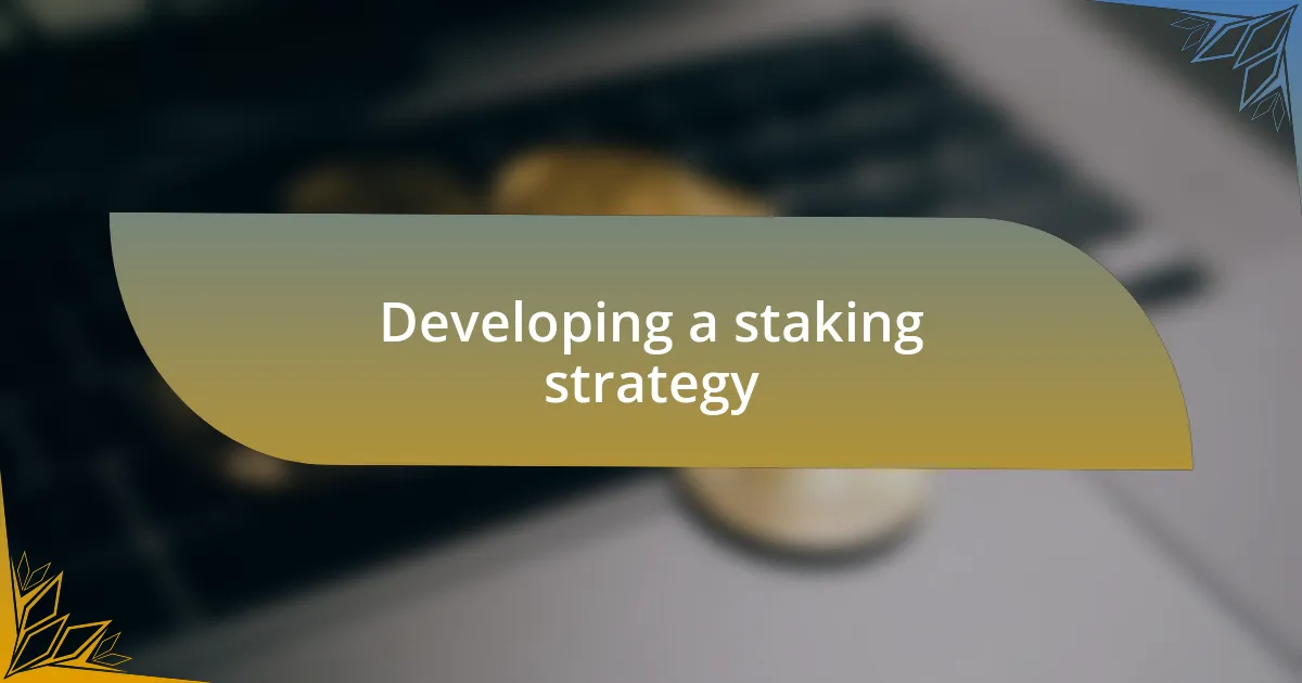 Developing a staking strategy