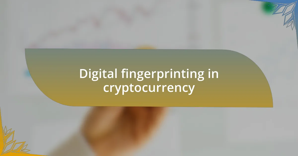 Digital fingerprinting in cryptocurrency