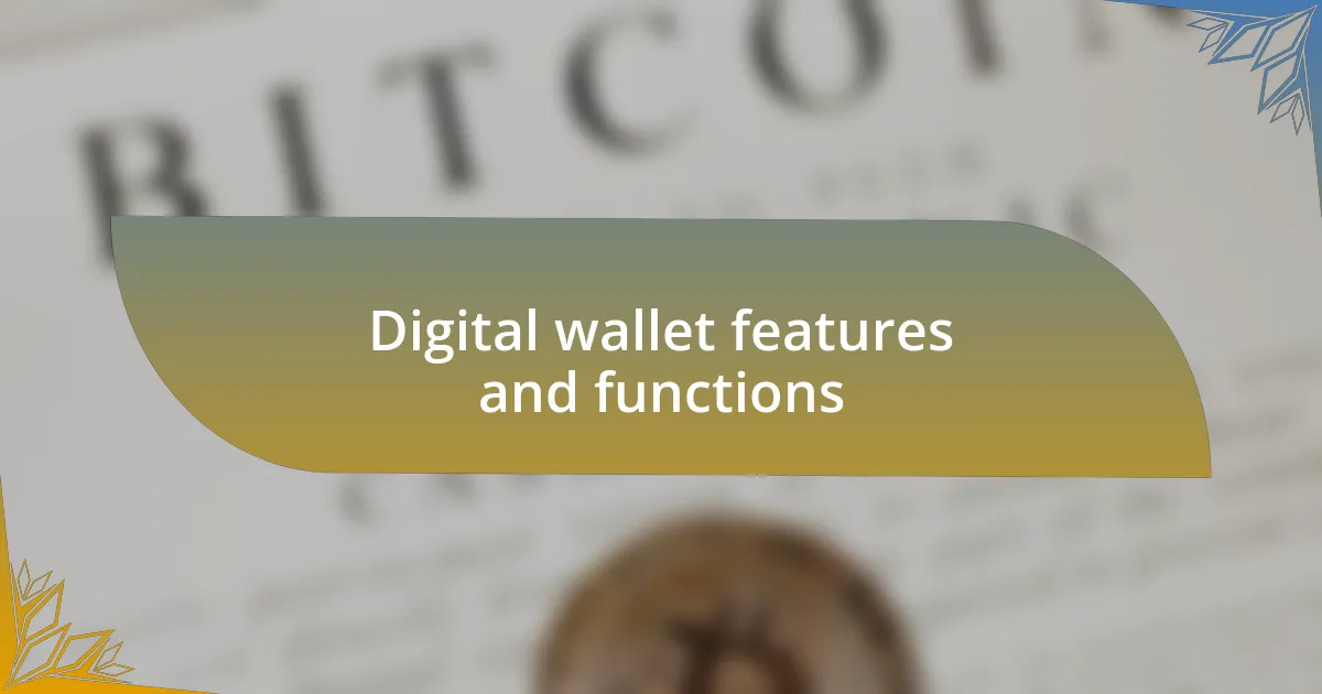 Digital wallet features and functions