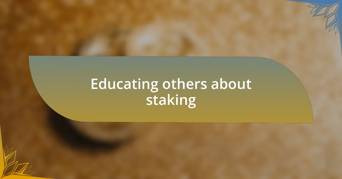 Educating others about staking