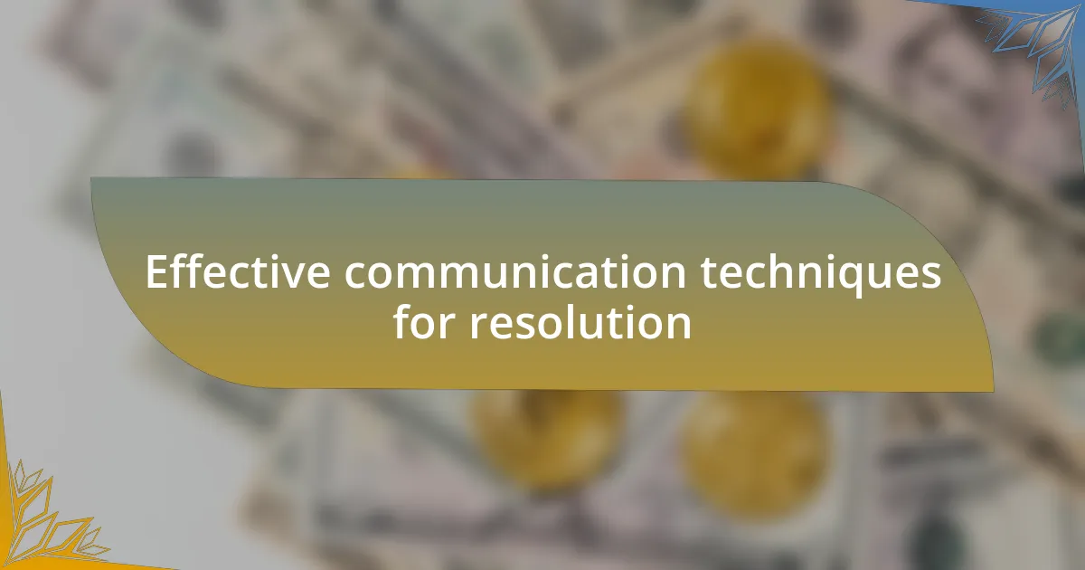 Effective communication techniques for resolution