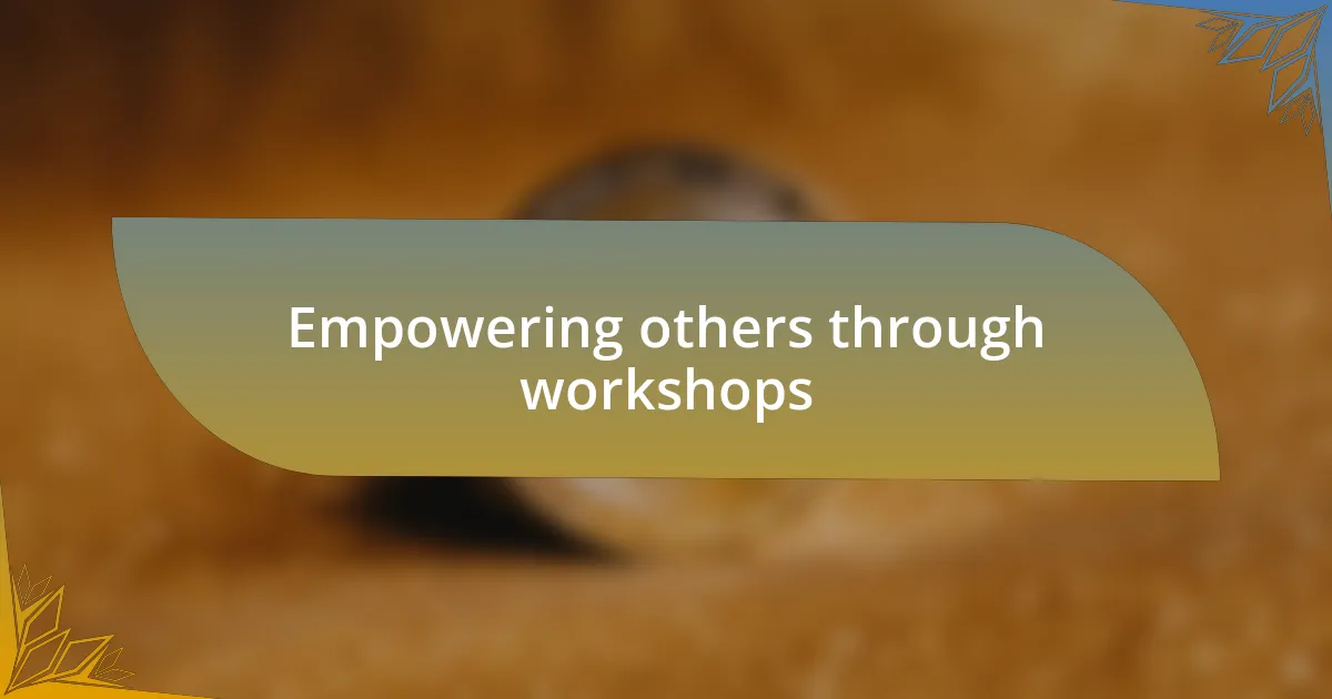 Empowering others through workshops