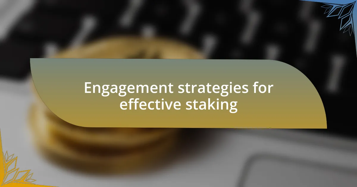 Engagement strategies for effective staking