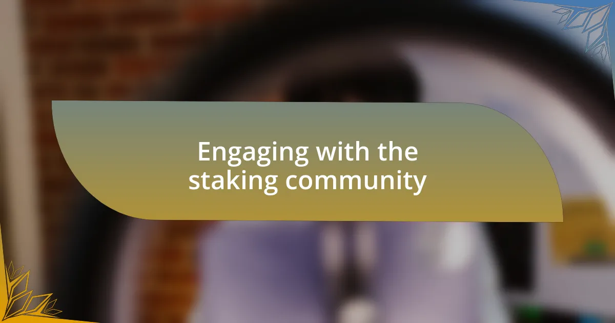 Engaging with the staking community