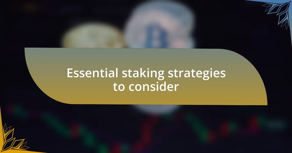 Essential staking strategies to consider
