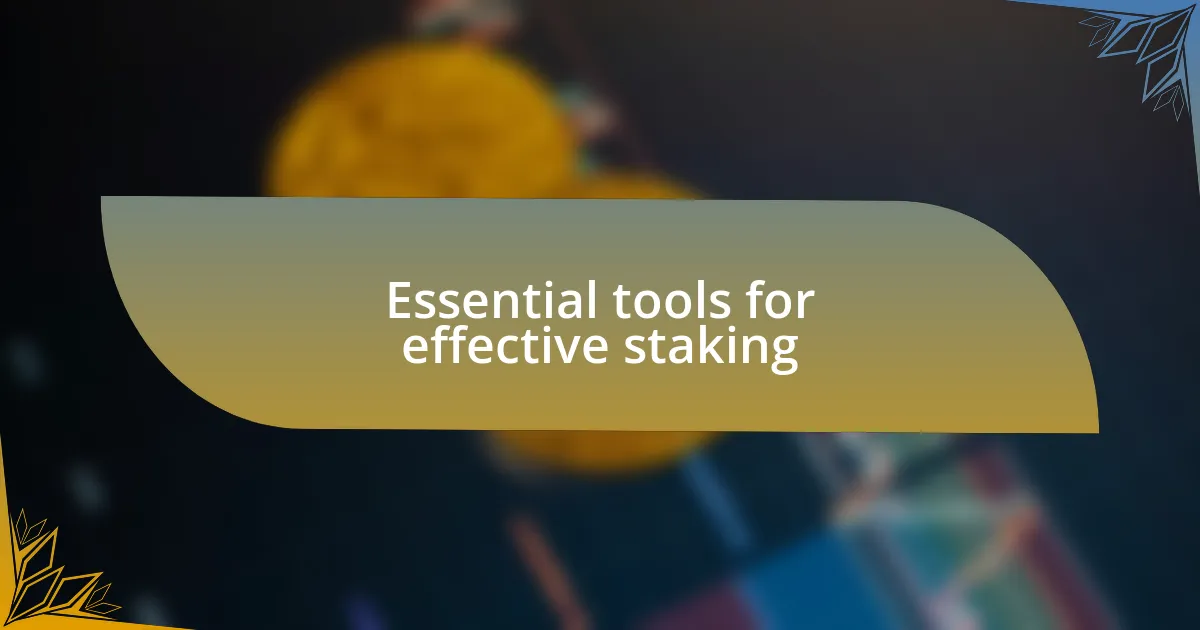 Essential tools for effective staking