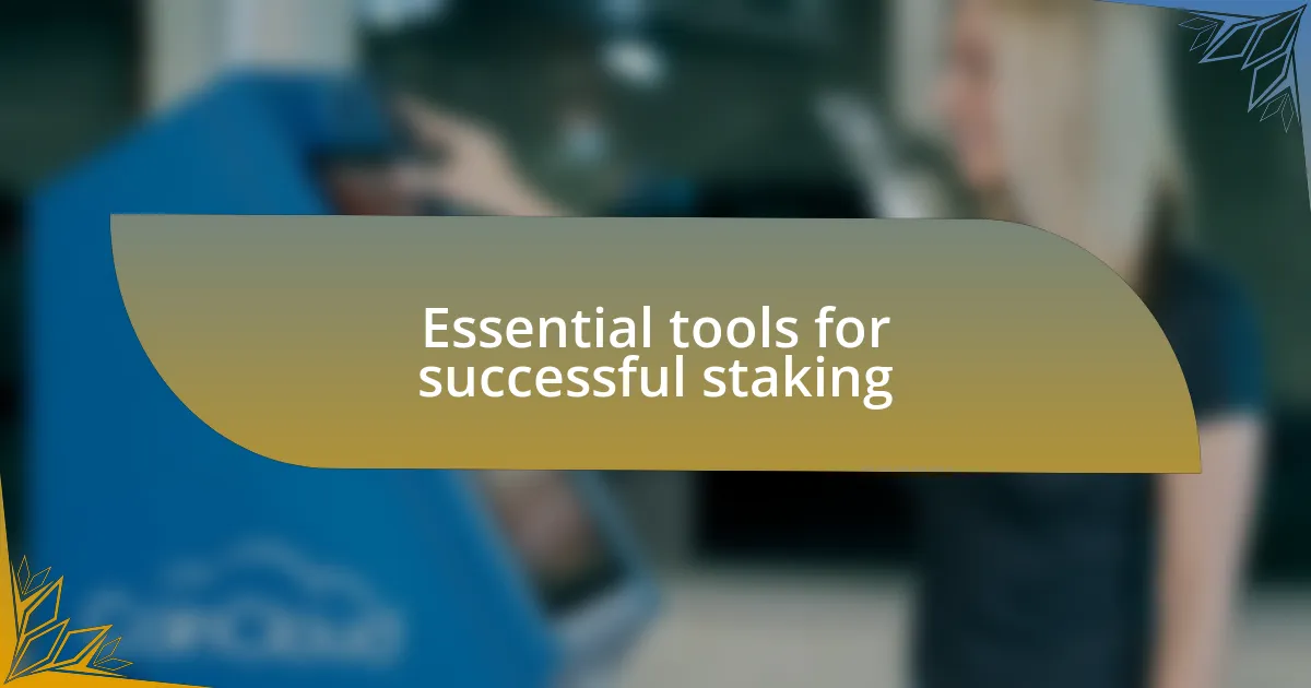 Essential tools for successful staking