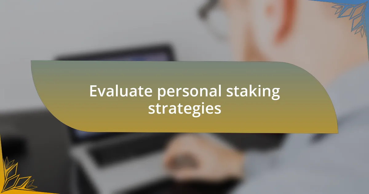 Evaluate personal staking strategies
