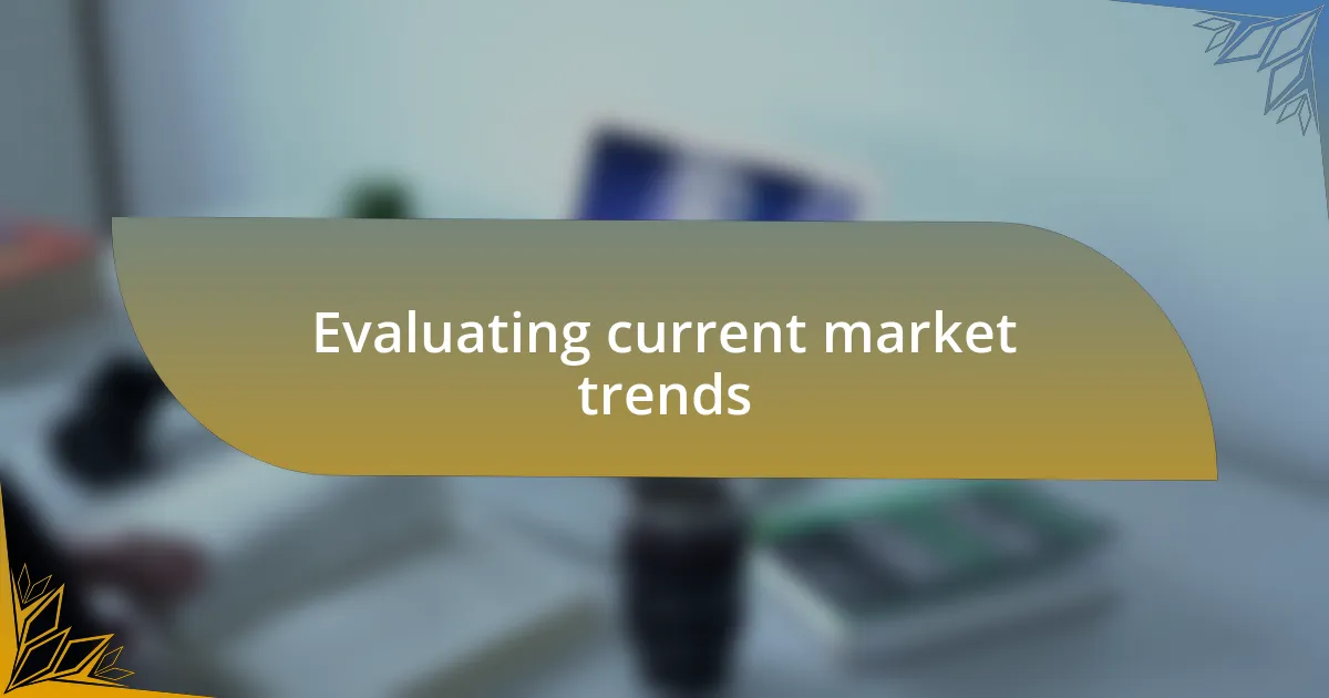Evaluating current market trends