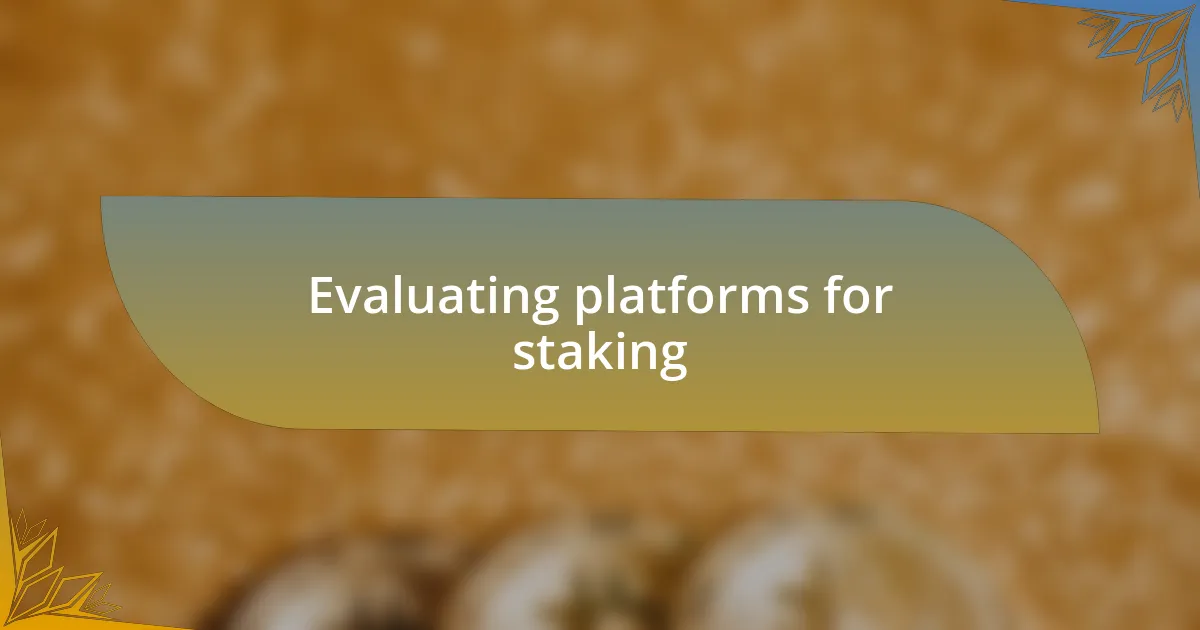 Evaluating platforms for staking