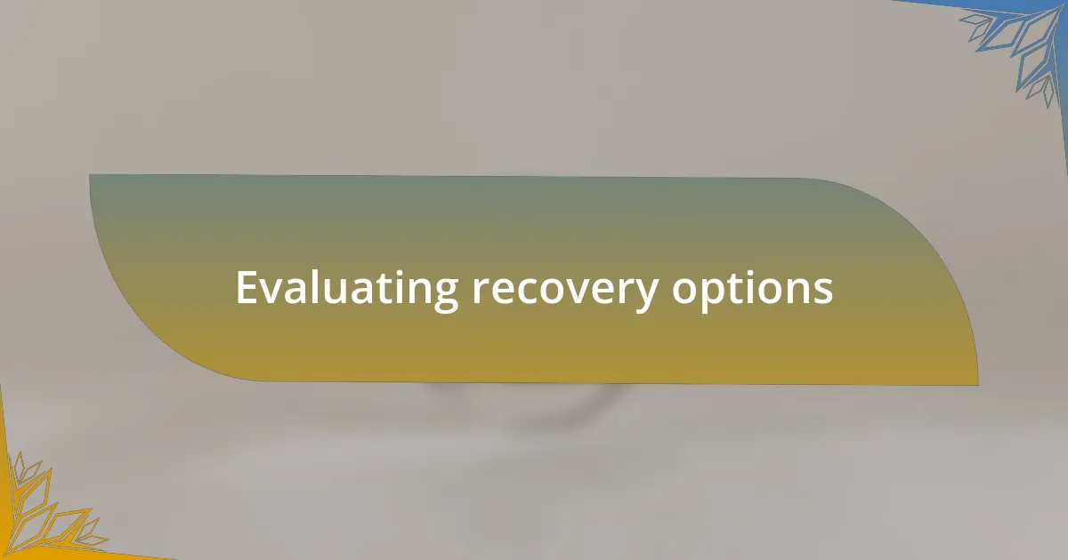 Evaluating recovery options