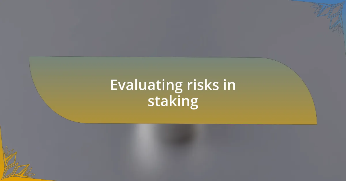Evaluating risks in staking