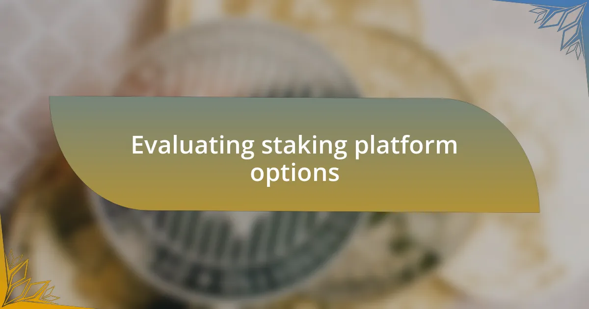 Evaluating staking platform options