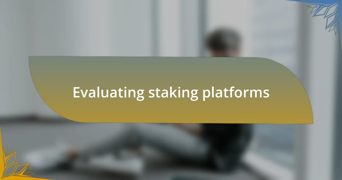 Evaluating staking platforms