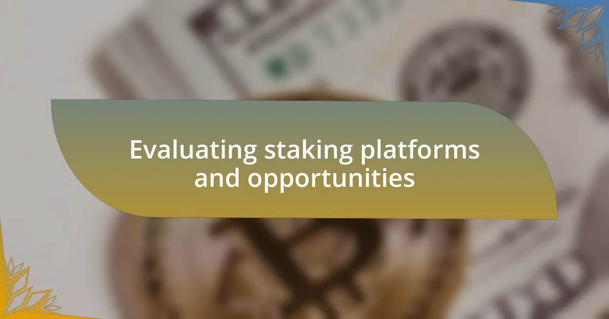 Evaluating staking platforms and opportunities