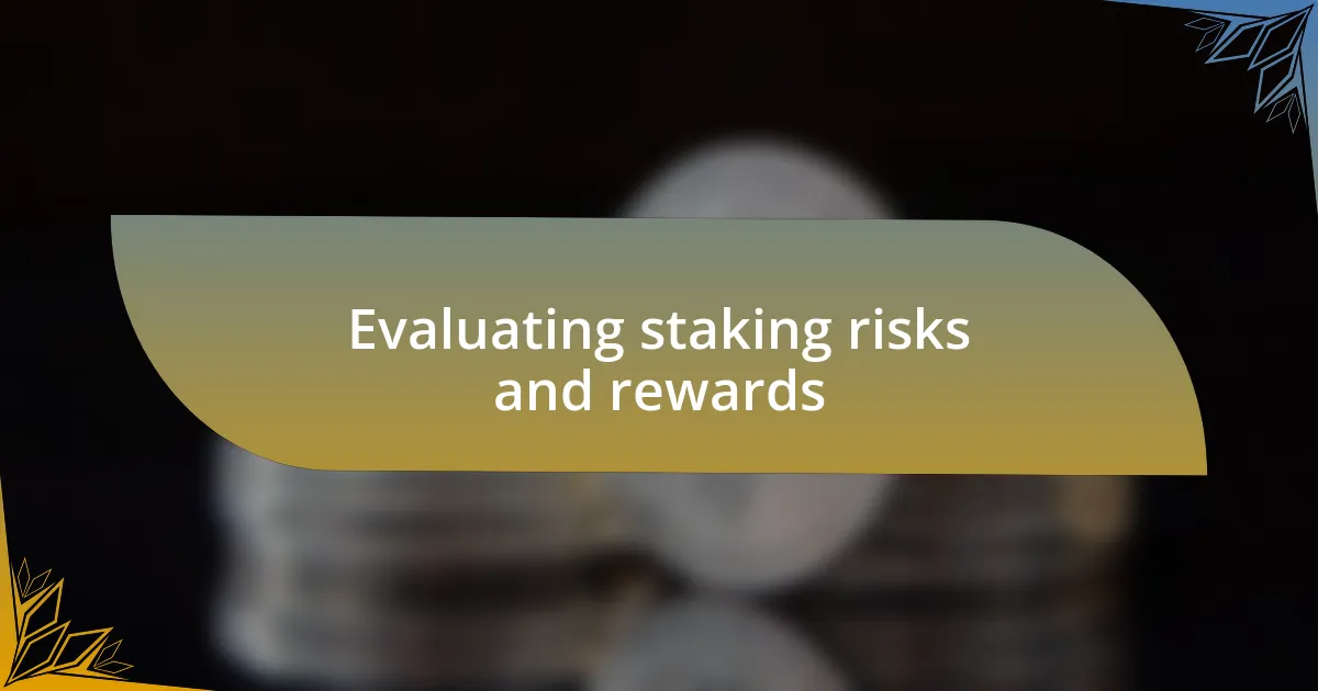 Evaluating staking risks and rewards