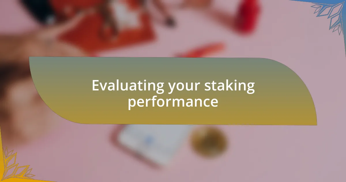 Evaluating your staking performance