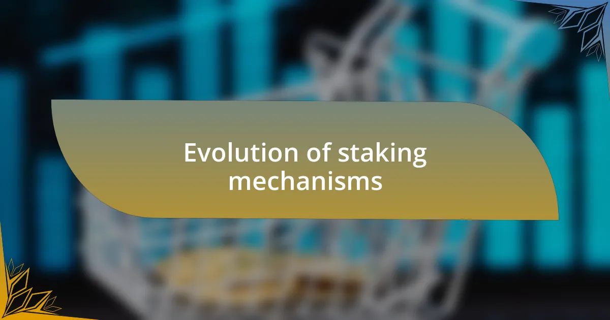 Evolution of staking mechanisms