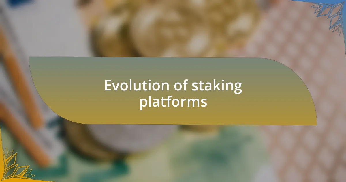 Evolution of staking platforms