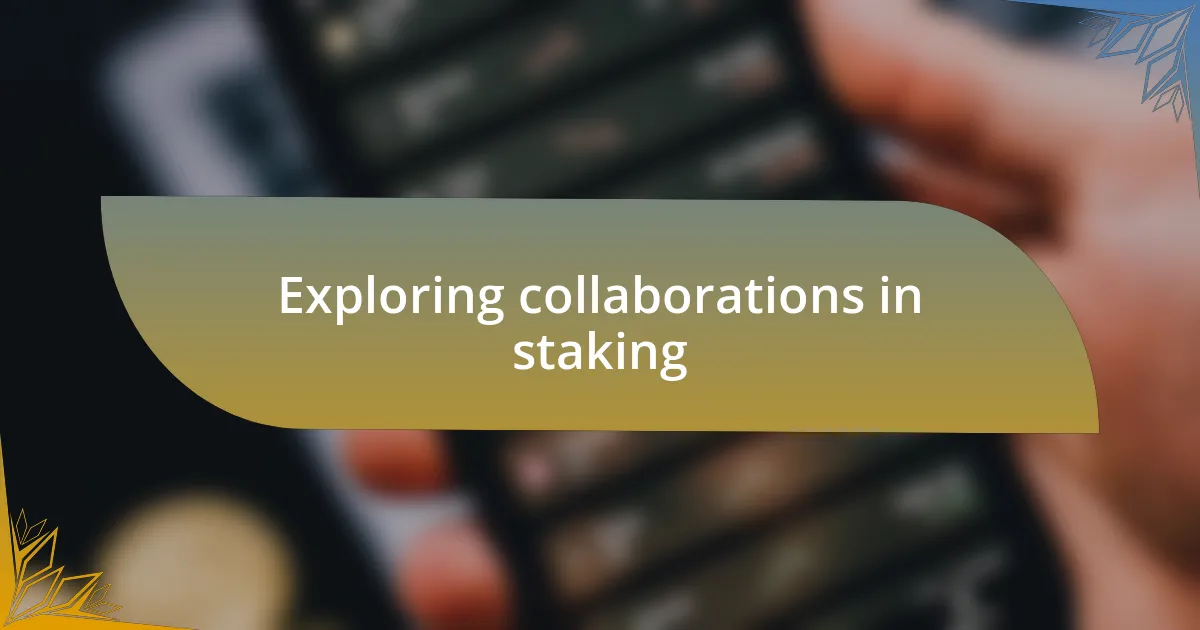 Exploring collaborations in staking