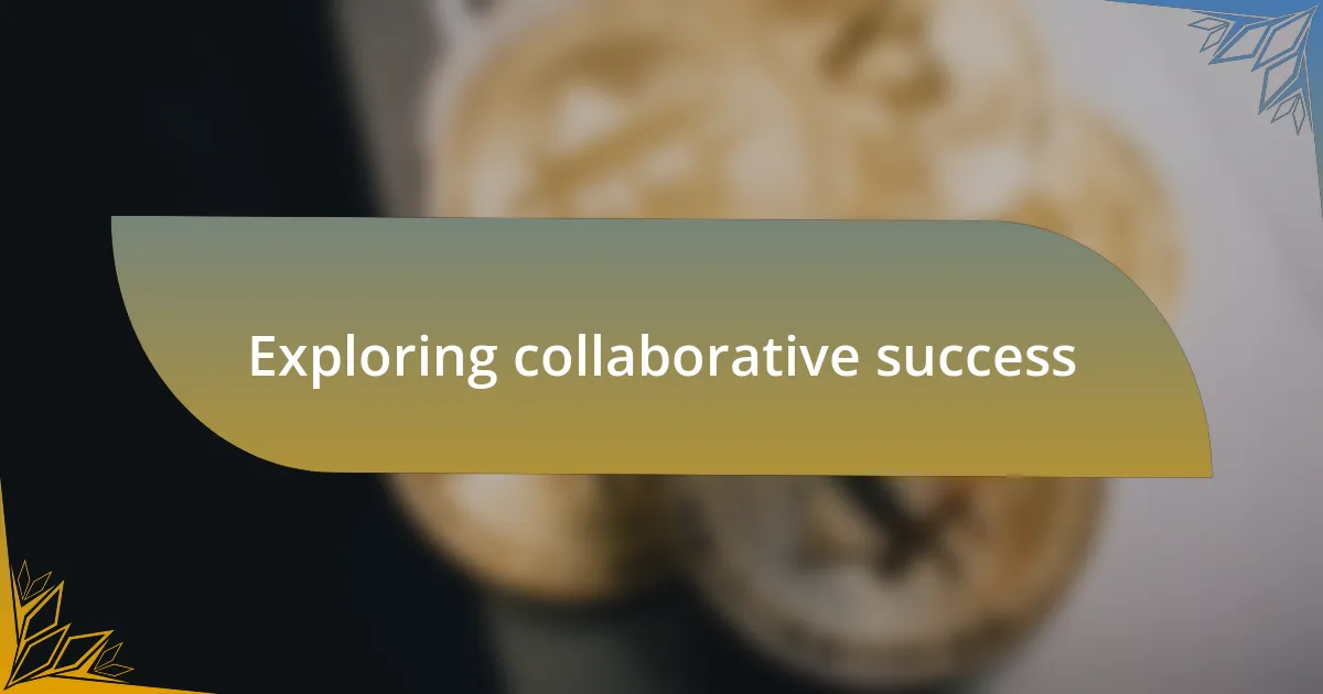 Exploring collaborative success