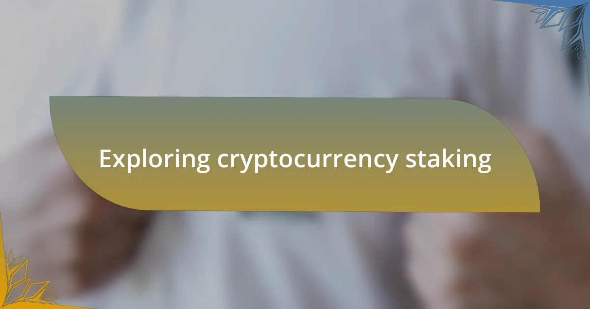 Exploring cryptocurrency staking
