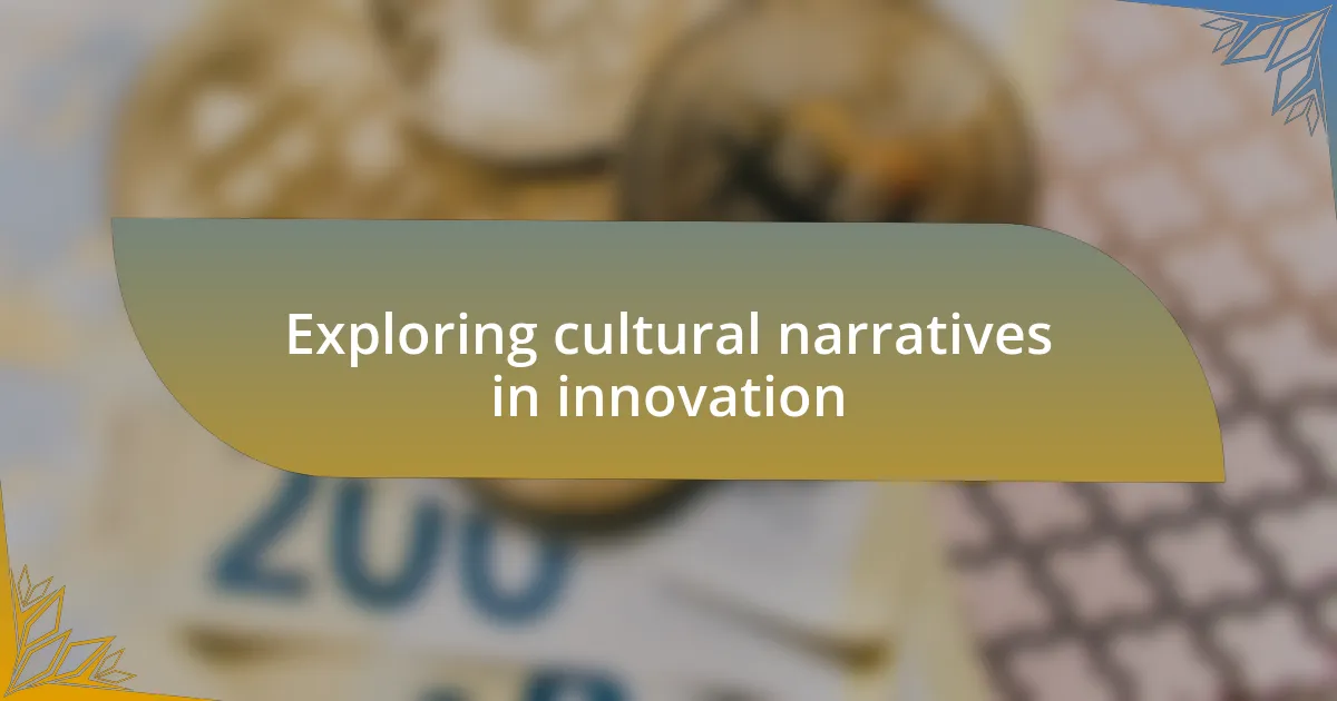 Exploring cultural narratives in innovation