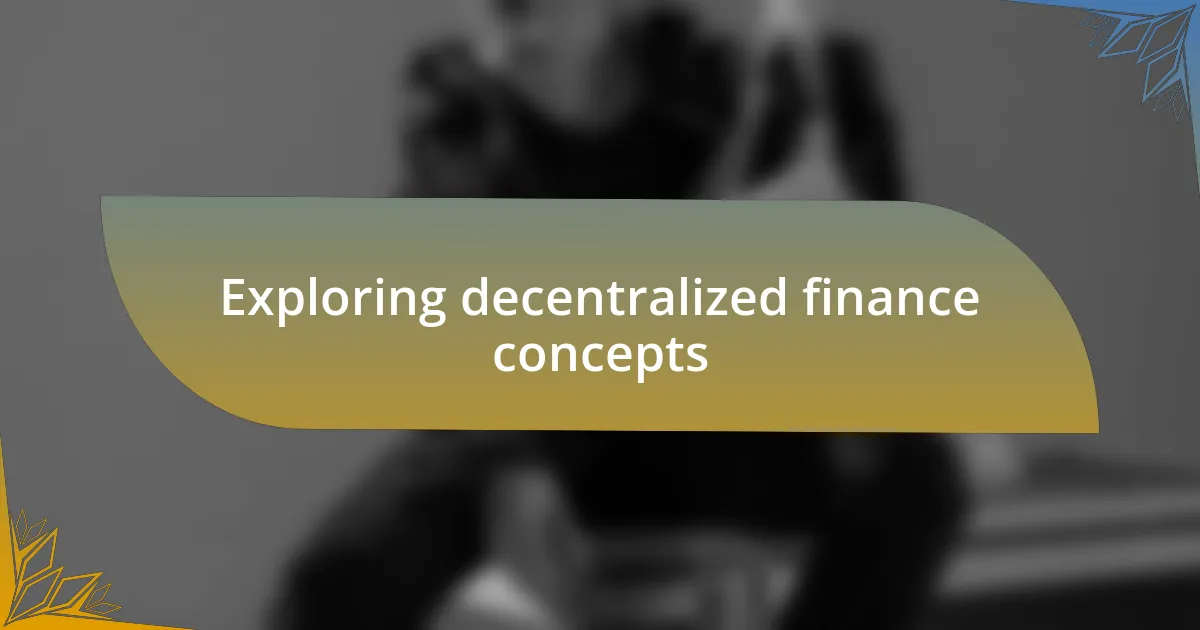 Exploring decentralized finance concepts
