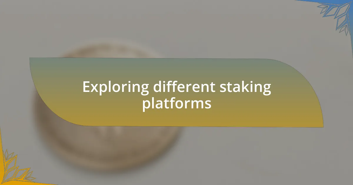 Exploring different staking platforms