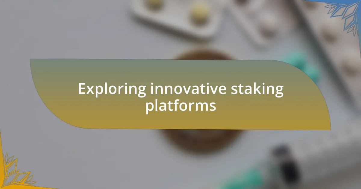 Exploring innovative staking platforms