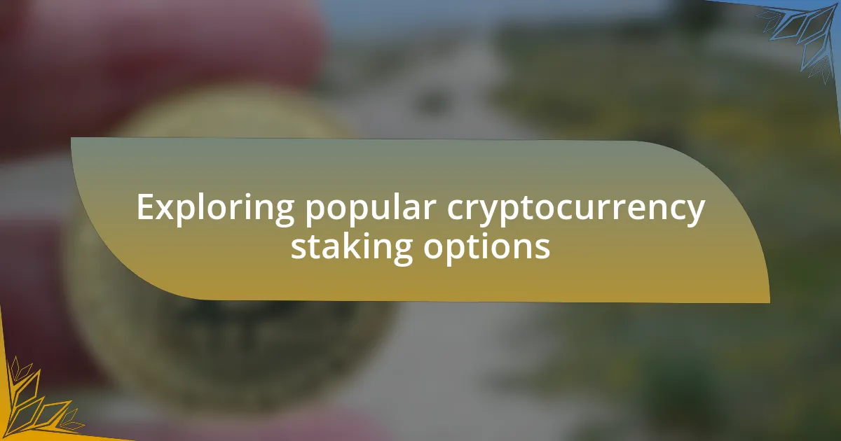 Exploring popular cryptocurrency staking options