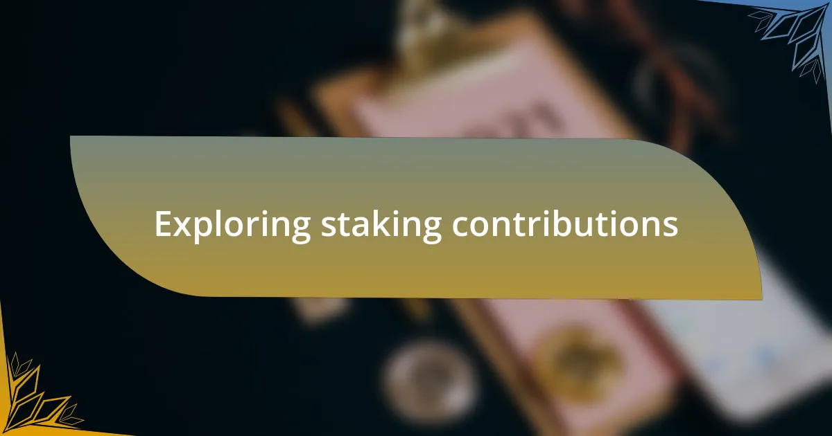 Exploring staking contributions