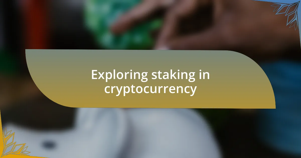 Exploring staking in cryptocurrency