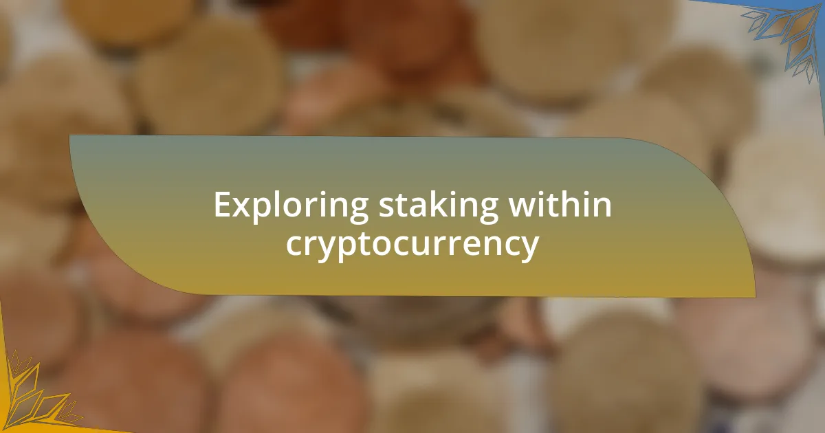 Exploring staking within cryptocurrency