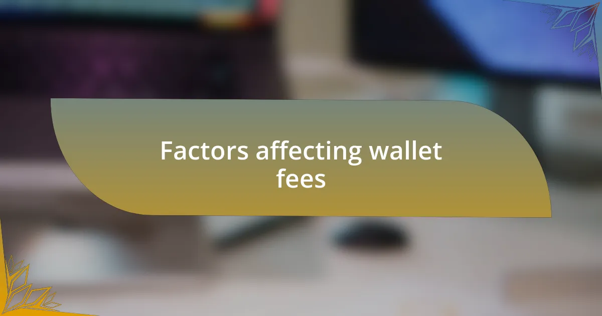 Factors affecting wallet fees