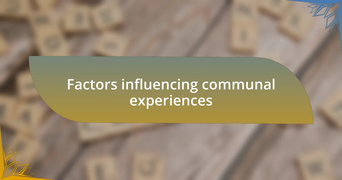Factors influencing communal experiences