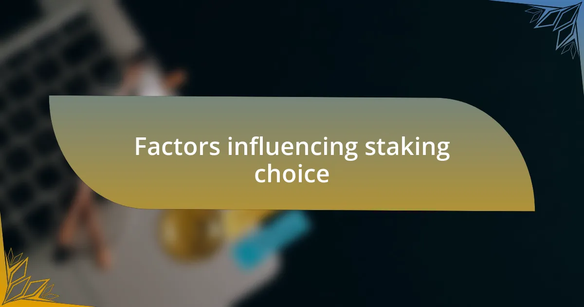 Factors influencing staking choice