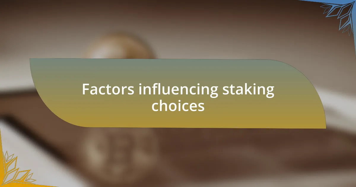 Factors influencing staking choices