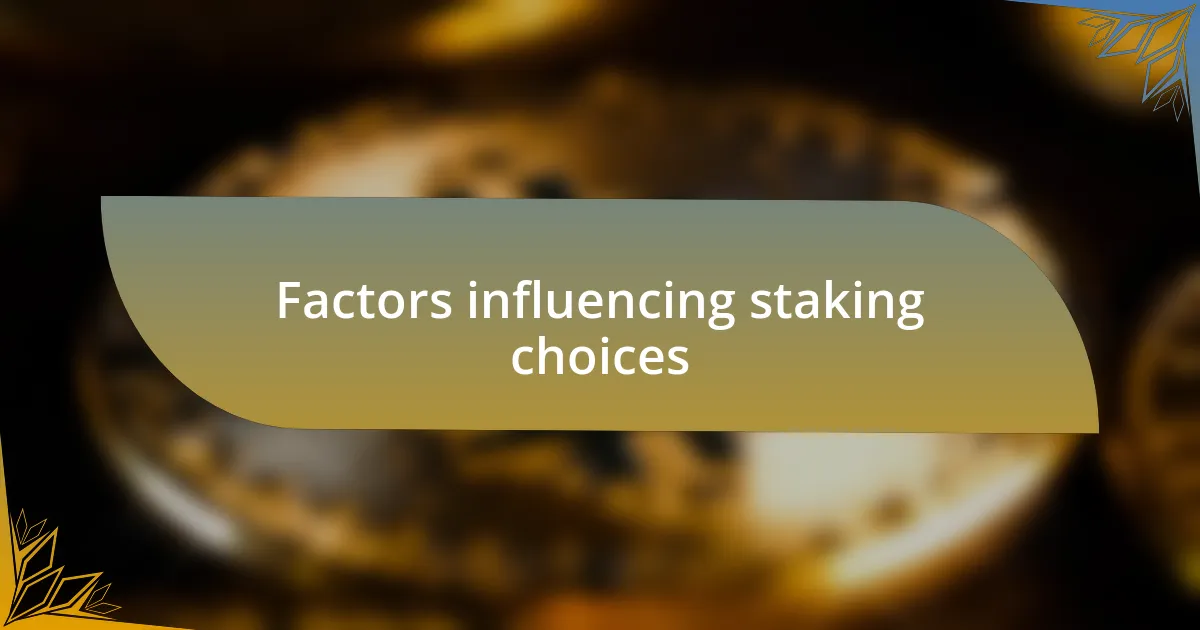 Factors influencing staking choices