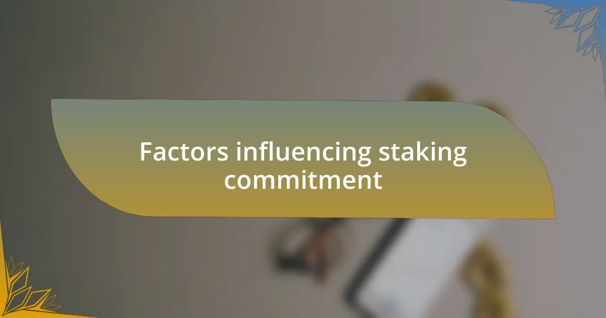 Factors influencing staking commitment
